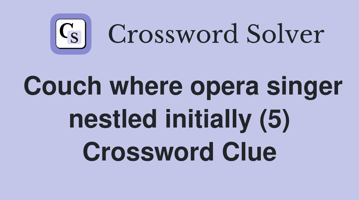 Couch where opera singer nestled initially (5) Crossword Clue Answers